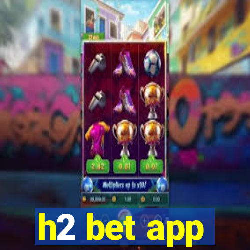 h2 bet app